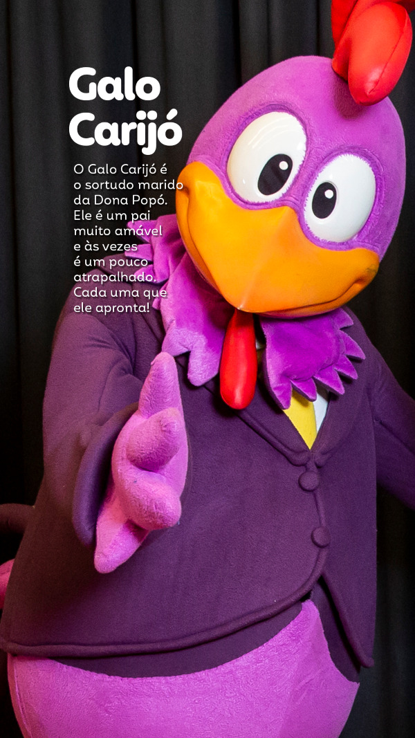O Galo Carijó é o sortudo marido da Dona Popó. Ele é um pai muito amável e às vezes é um pouco atrapalhado. Cada uma que ele apronta!
